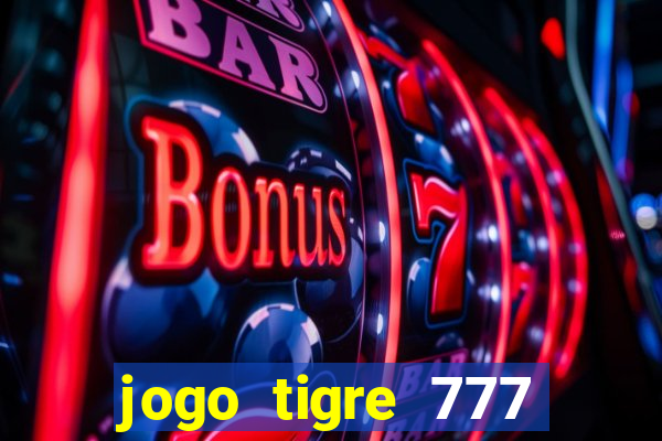 jogo tigre 777 como jogar